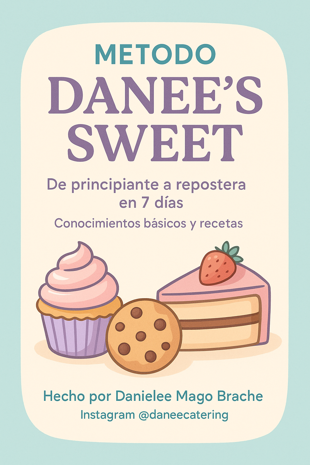 METODO DANEE'S SWEET EN ESPAÑOL- De principiante a repostera en 7 días, conocimientos básicos y recetas.