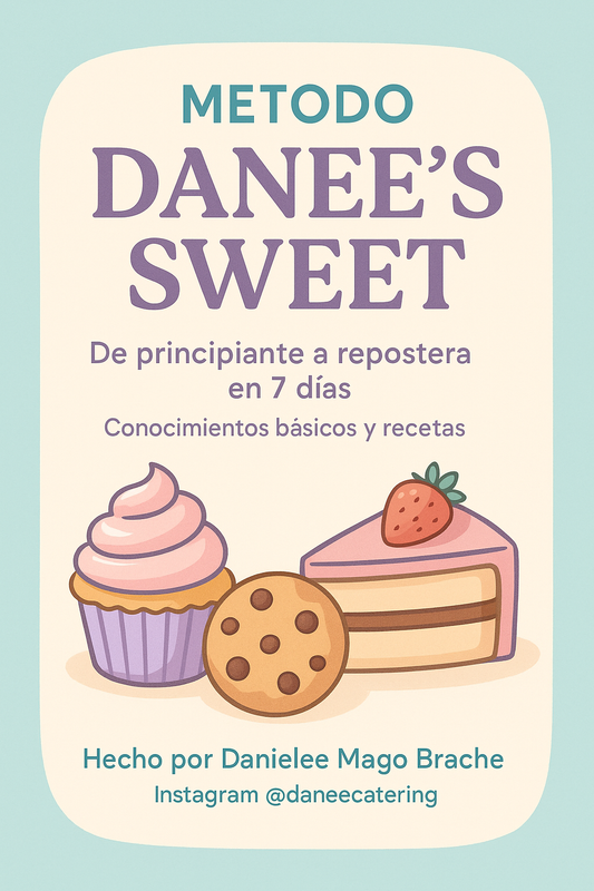 METODO DANEE'S SWEET EN ESPAÑOL- De principiante a repostera en 7 días, conocimientos básicos y recetas.